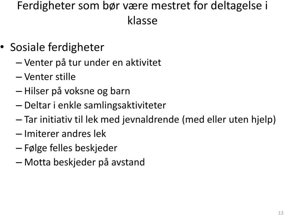 i enkle samlingsaktiviteter Tar initiativ til lek med jevnaldrende (med eller