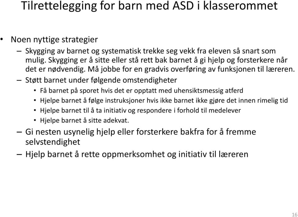 Støtt barnet under følgende omstendigheter Få barnet på sporet hvis det er opptatt med uhensiktsmessig atferd Hjelpe barnet å følge instruksjoner hvis ikke barnet ikke gjøre det innen