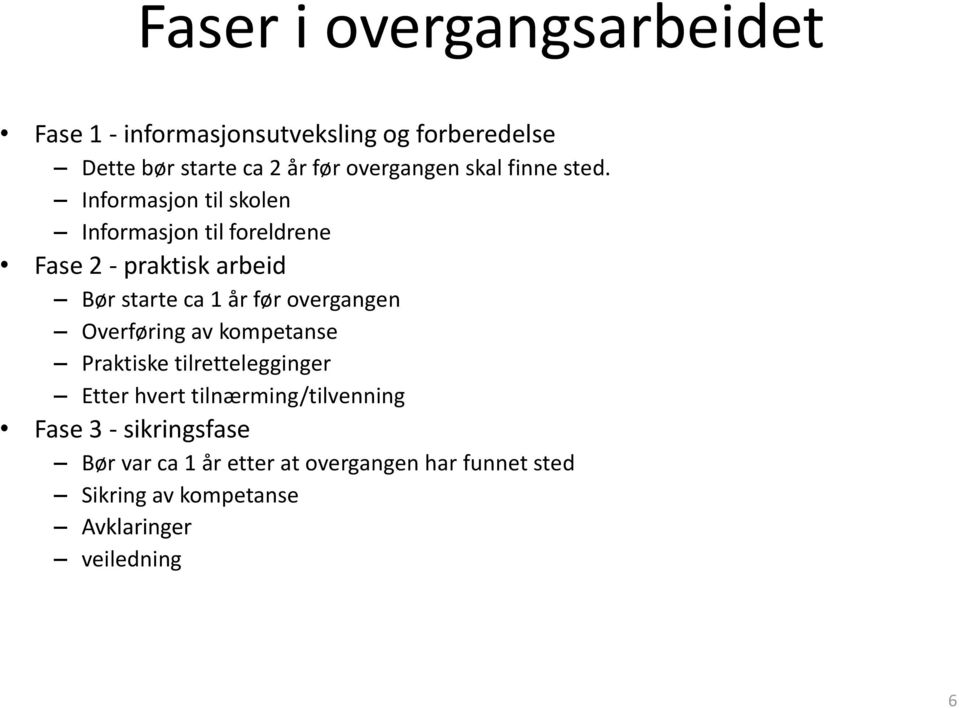 Informasjon til skolen Informasjon til foreldrene Fase 2 - praktisk arbeid Bør starte ca 1 år før overgangen