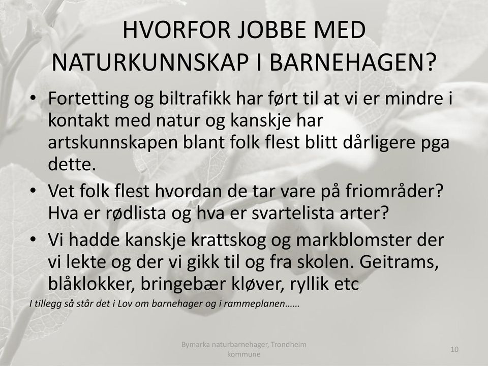 dårligere pga dette. Vet folk flest hvordan de tar vare på friområder? Hva er rødlista og hva er svartelista arter?