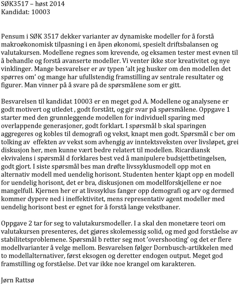 Mange besvarelser er av typen alt jeg husker om den modellen det spørres om og mange har ufullstendig framstilling av sentrale resultater og figurer.