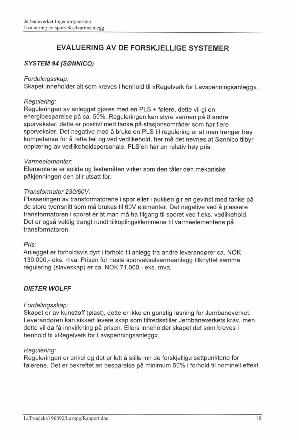 Reguleringen kan styre varmen på 8 andre sporveksler, dette er positivt med tanke på stasjonsområder som har flere sporveksler.