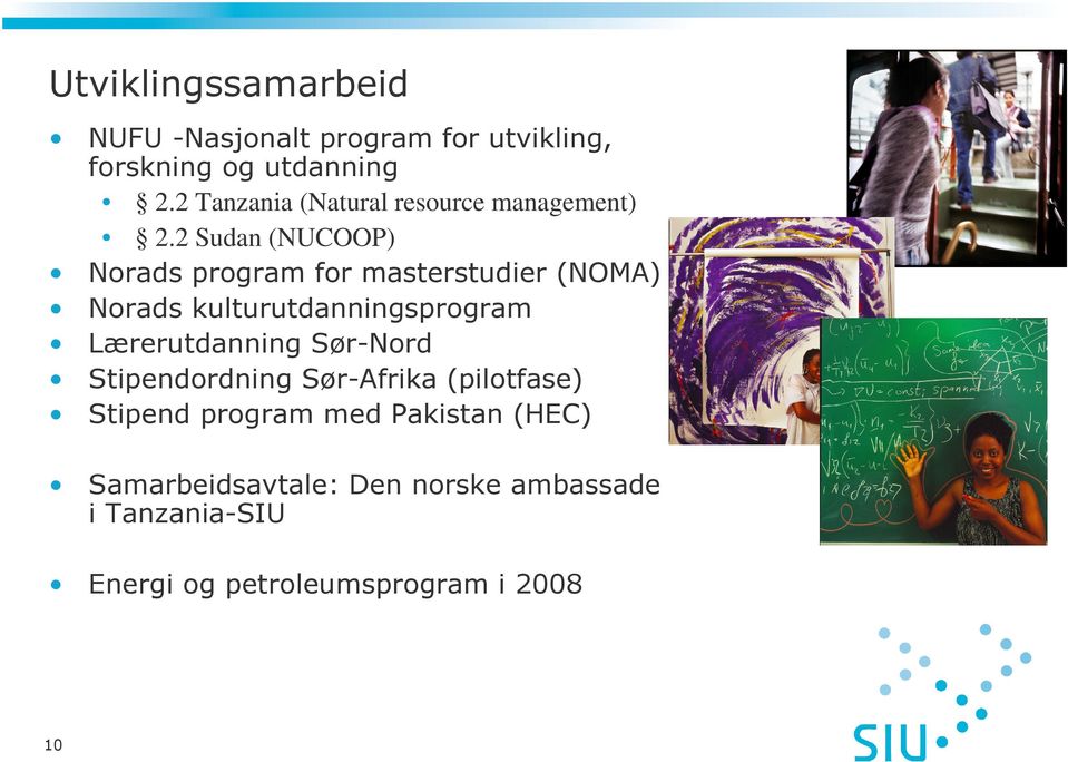 2 Sudan (NUCOOP) Norads program for masterstudier (NOMA) Norads kulturutdanningsprogram