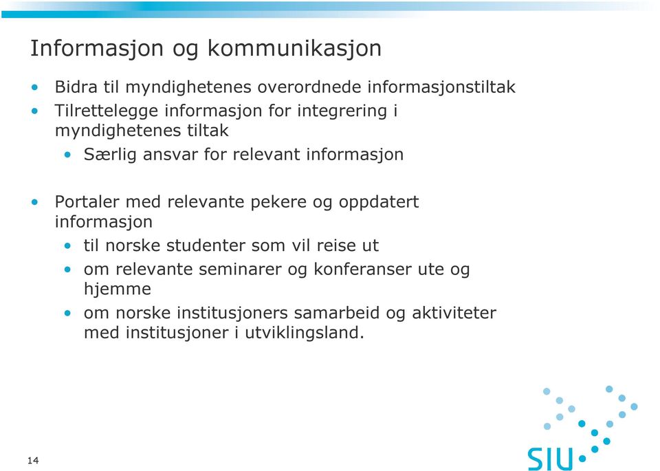 relevante pekere og oppdatert informasjon til norske studenter som vil reise ut om relevante seminarer og