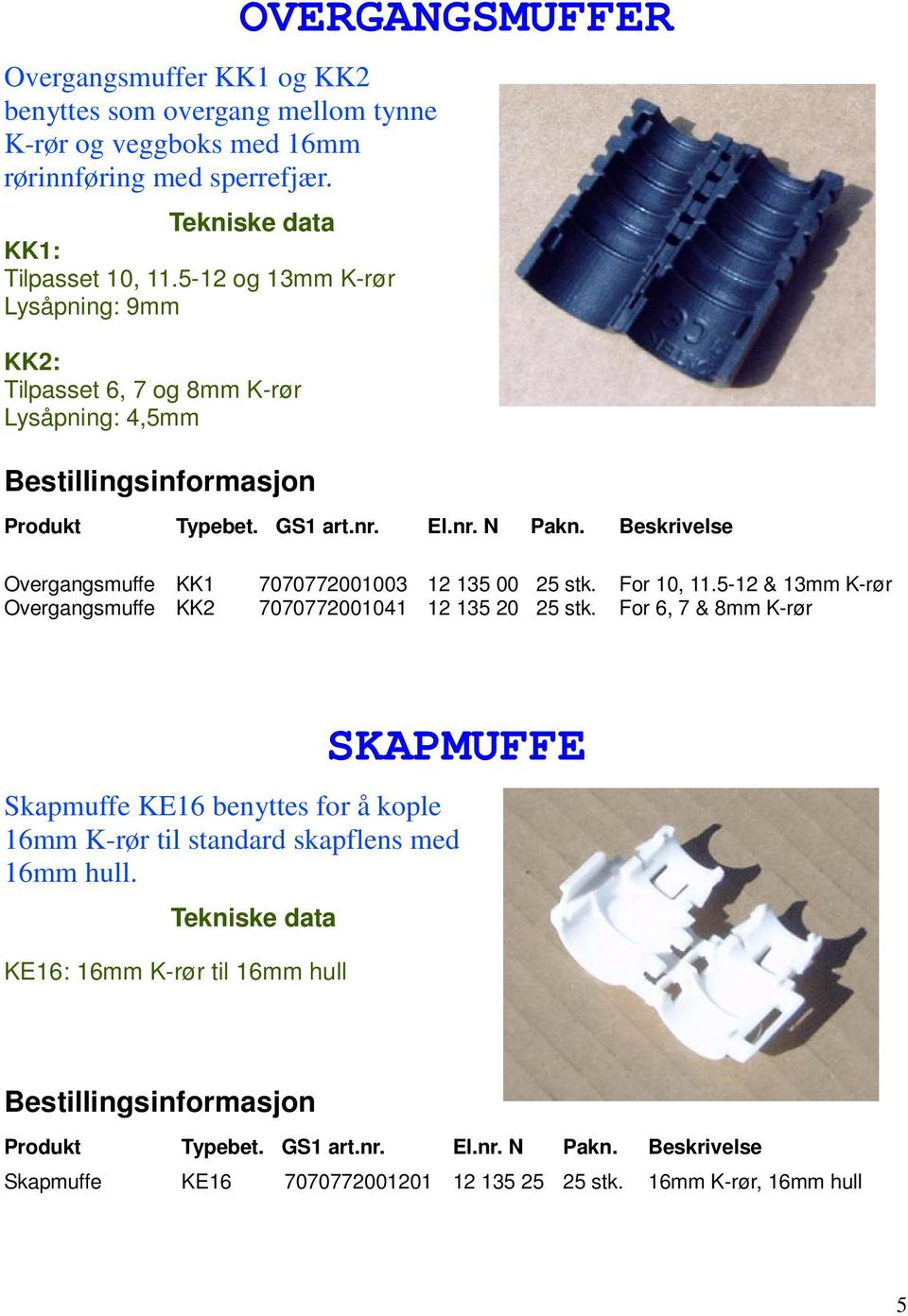 For 10, 11.5-12 & 13mm K-rør Overgangsmuffe KK2 7070772001041 12 135 20 25 stk.