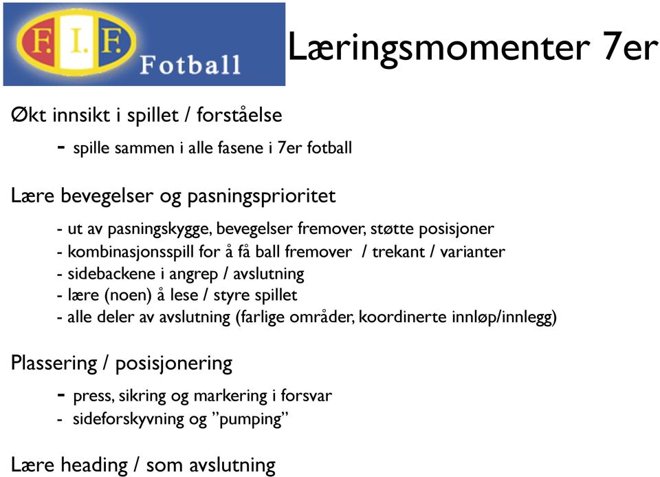 / varianter - sidebackene i angrep / avslutning - lære (noen) å lese / styre spillet - alle deler av avslutning (farlige områder,