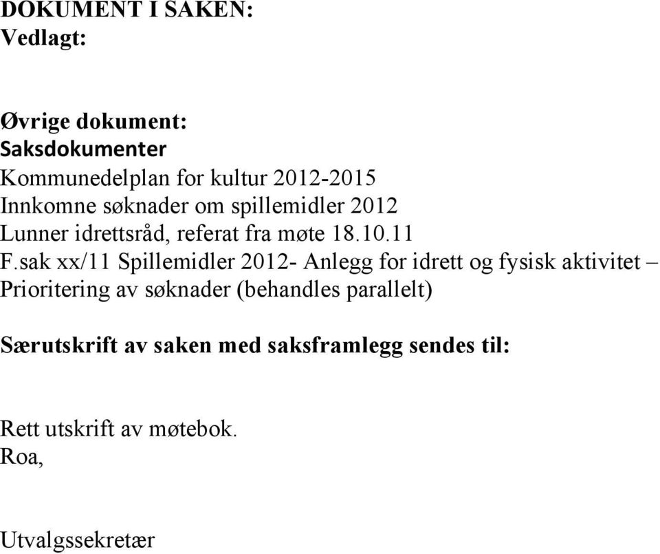 sak xx/11 Spillemidler 2012- Anlegg for idrett og fysisk aktivitet Prioritering av søknader