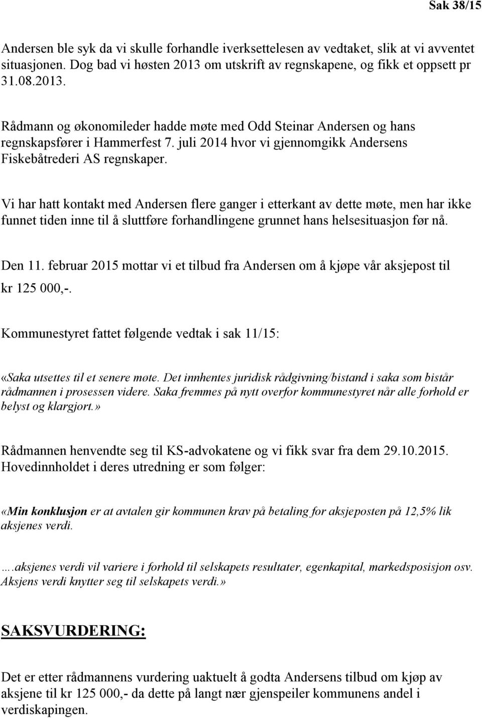 juli 2014 hvor vi gjennomgikk Andersens Fiskebåtrederi AS regnskaper.