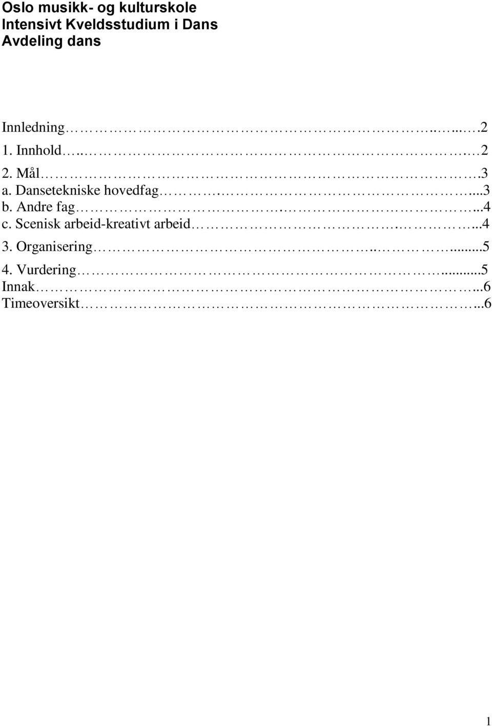 Dansetekniske hovedfag....3 b. Andre fag....4 c.