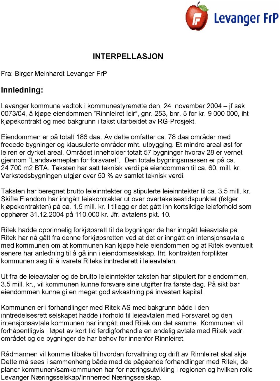 78 daa områder med fredede bygninger og klausulerte områder mht. utbygging. Et mindre areal øst for leiren er dyrket areal.