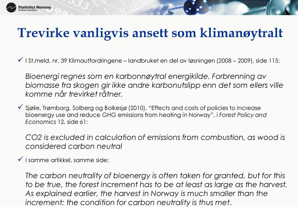 Sjølie, Trømborg, Solberg og Bolkesjø (21), Effects and costs of policies to increase bioenergy use and reduce GHG emissions from heating in Norway, i Forest Policy and Economics 12, side 61: CO2 is