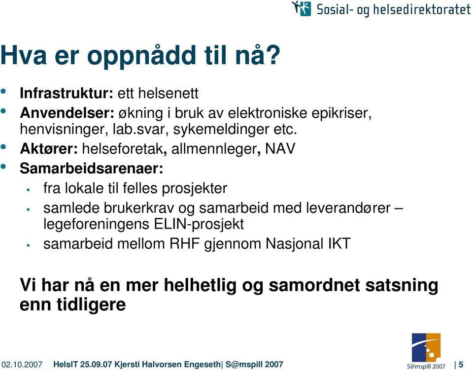 Aktører: helseforetak, allmennleger, NAV Samarbeidsarenaer: fra lokale til felles prosjekter samlede brukerkrav og