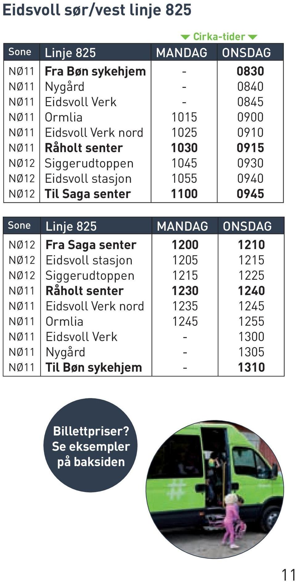 Sone Linje 825 mandag onsdag Fra stasjon Siggerudtoppen Råholt senter Verk nord Ormlia Verk Nygård Til Bøn