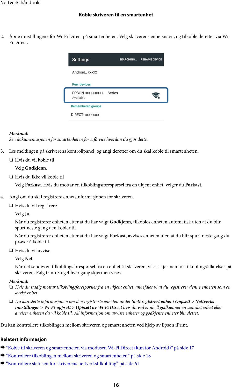 Hvis du vil koble til Velg Godkjenn. Hvis du ikke vil koble til Velg Forkast. Hvis du mottar en tilkoblingsforespørsel fra en ukjent enhet, velger du Forkast. 4.