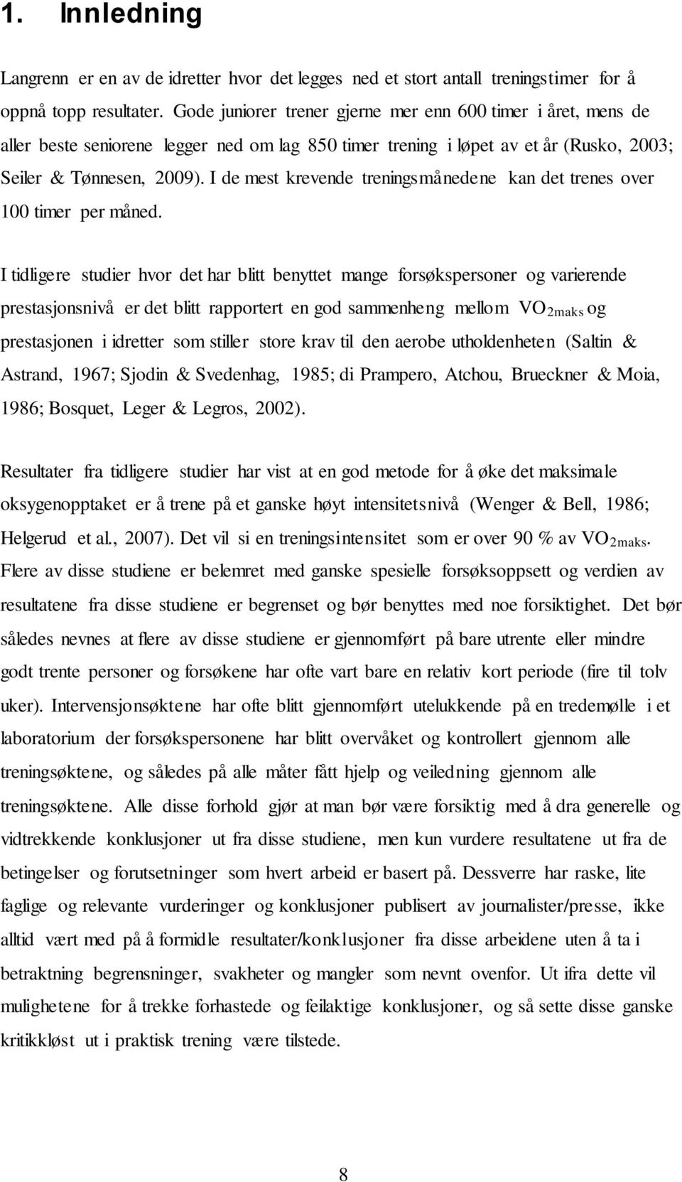 I de mest krevende treningsmånedene kan det trenes over 100 timer per måned.