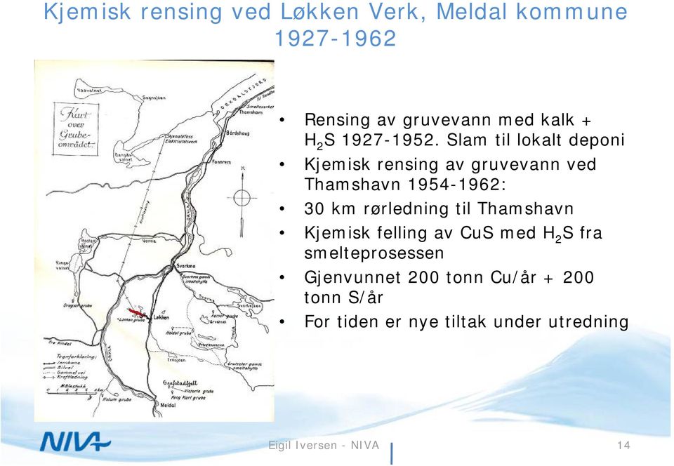 Slam til lokalt deponi Kjemisk rensing av gruvevann ved Thamshavn 1954-1962: 30 km