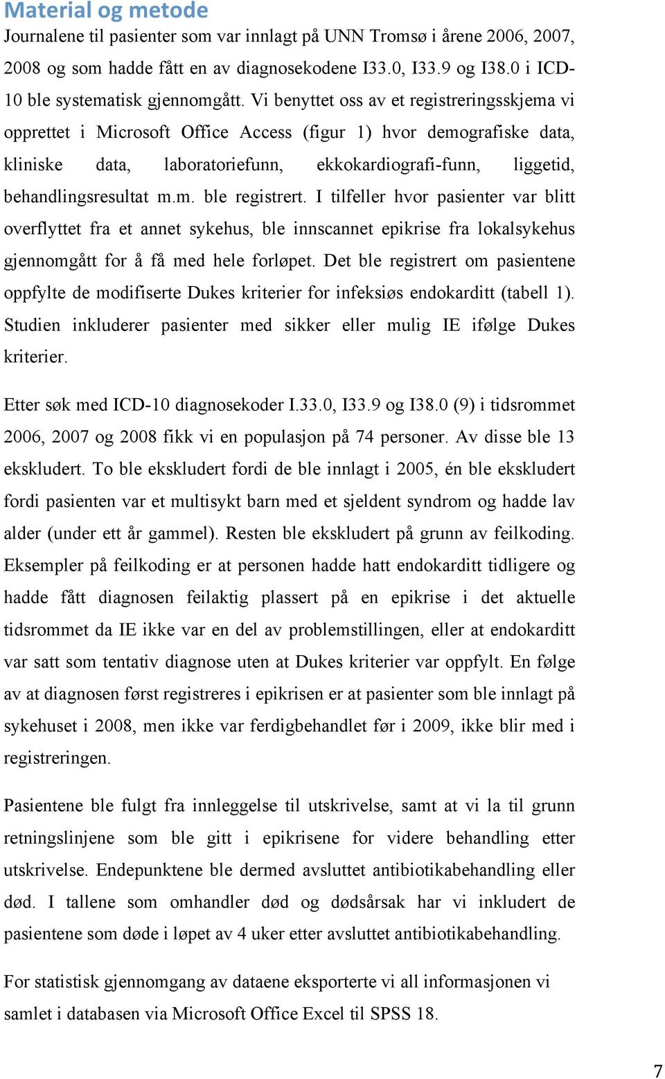 m.m. ble registrert. I tilfeller hvor pasienter var blitt overflyttet fra et annet sykehus, ble innscannet epikrise fra lokalsykehus gjennomgått for å få med hele forløpet.