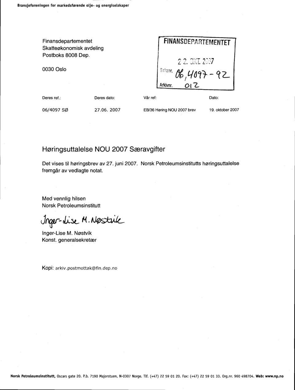 juni 2007. Norsk Petroleumsinstitutts høringsuttalelse fremgår av vedlagte notat. Med vennlig hilsen Norsk Petroleumsinstitutt Jnr'- G.xH. nløsurl Inger-Lise M. Nøstvik Konst.