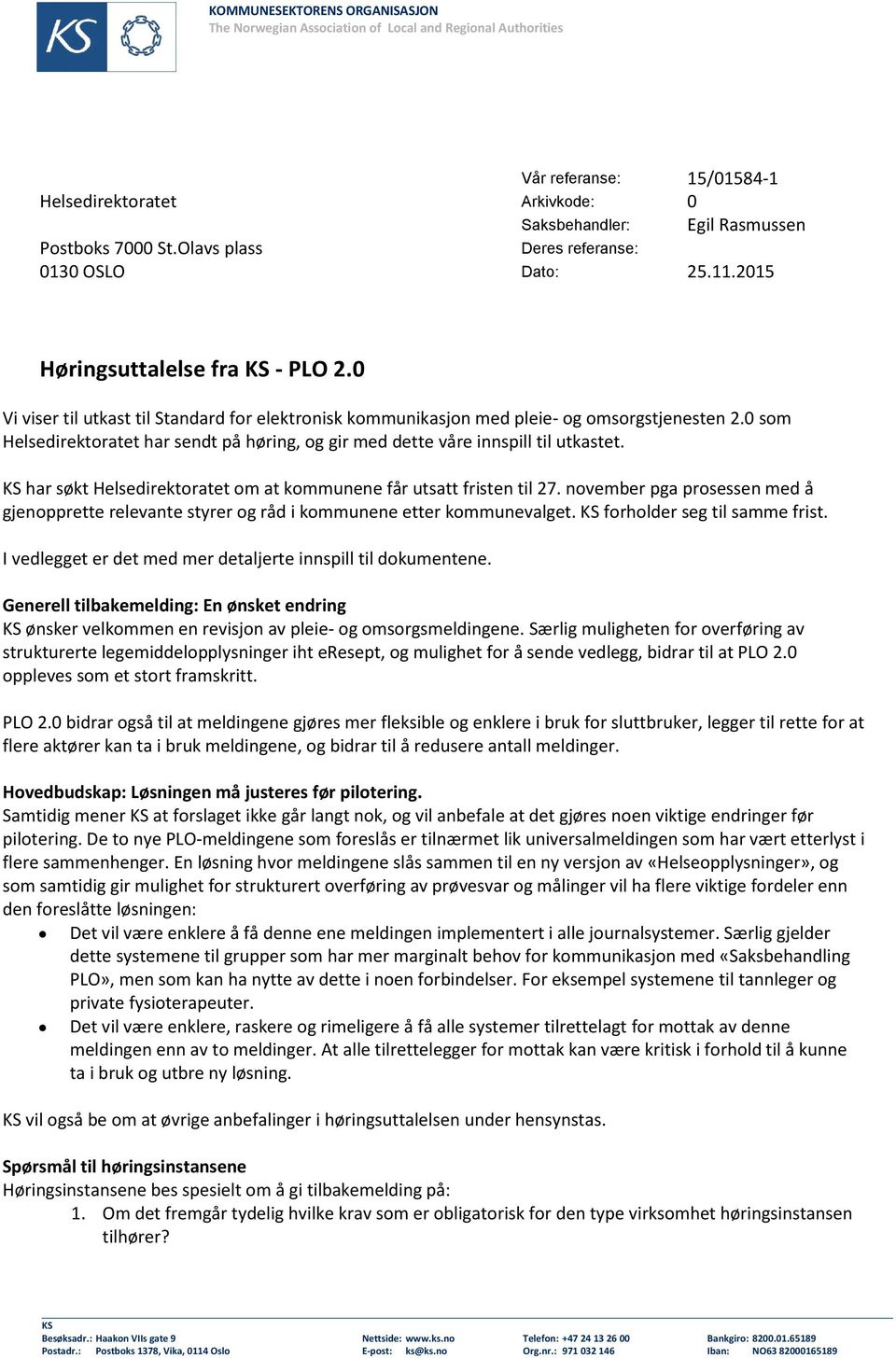 0 Vi viser til utkast til Standard for elektronisk kommunikasjon med pleie- og omsorgstjenesten 2.0 som Helsedirektoratet har sendt på høring, og gir med dette våre innspill til utkastet.