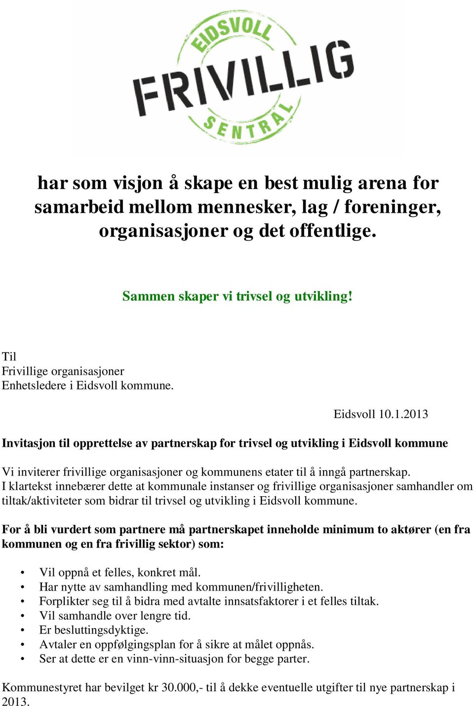 .1.2013 Invitasjon til opprettelse av partnerskap for trivsel og utvikling i Eidsvoll kommune Vi inviterer frivillige organisasjoner og kommunens etater til å inngå partnerskap.