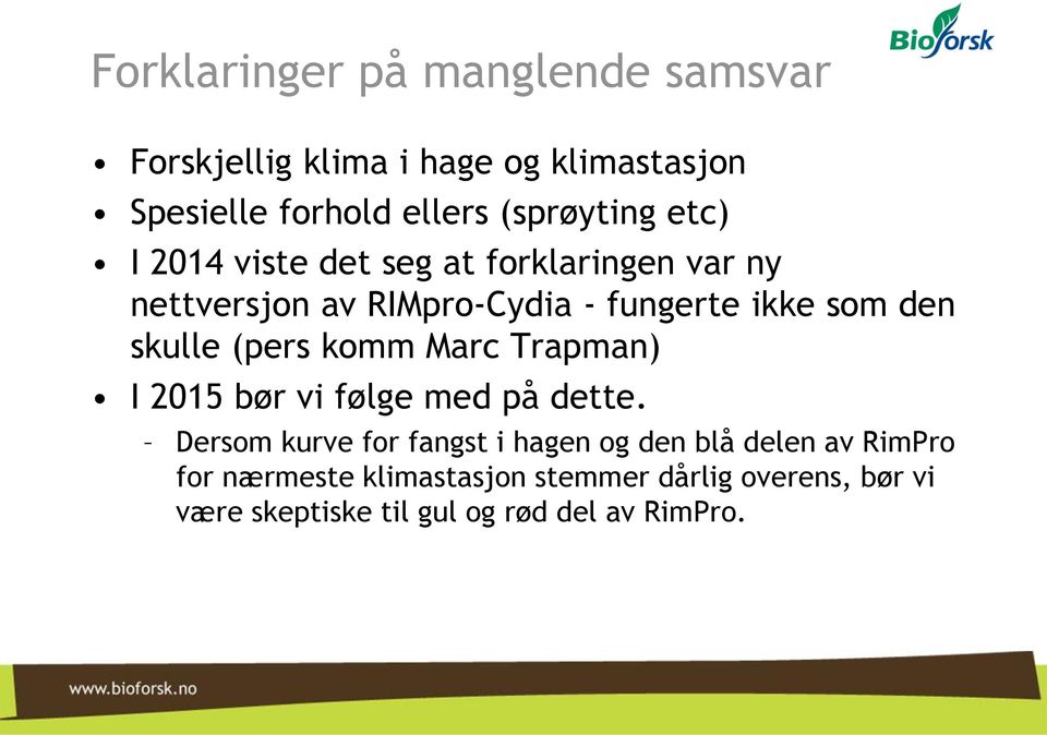 den skulle (pers komm Marc Trapman) I 2015 bør vi følge med på dette.