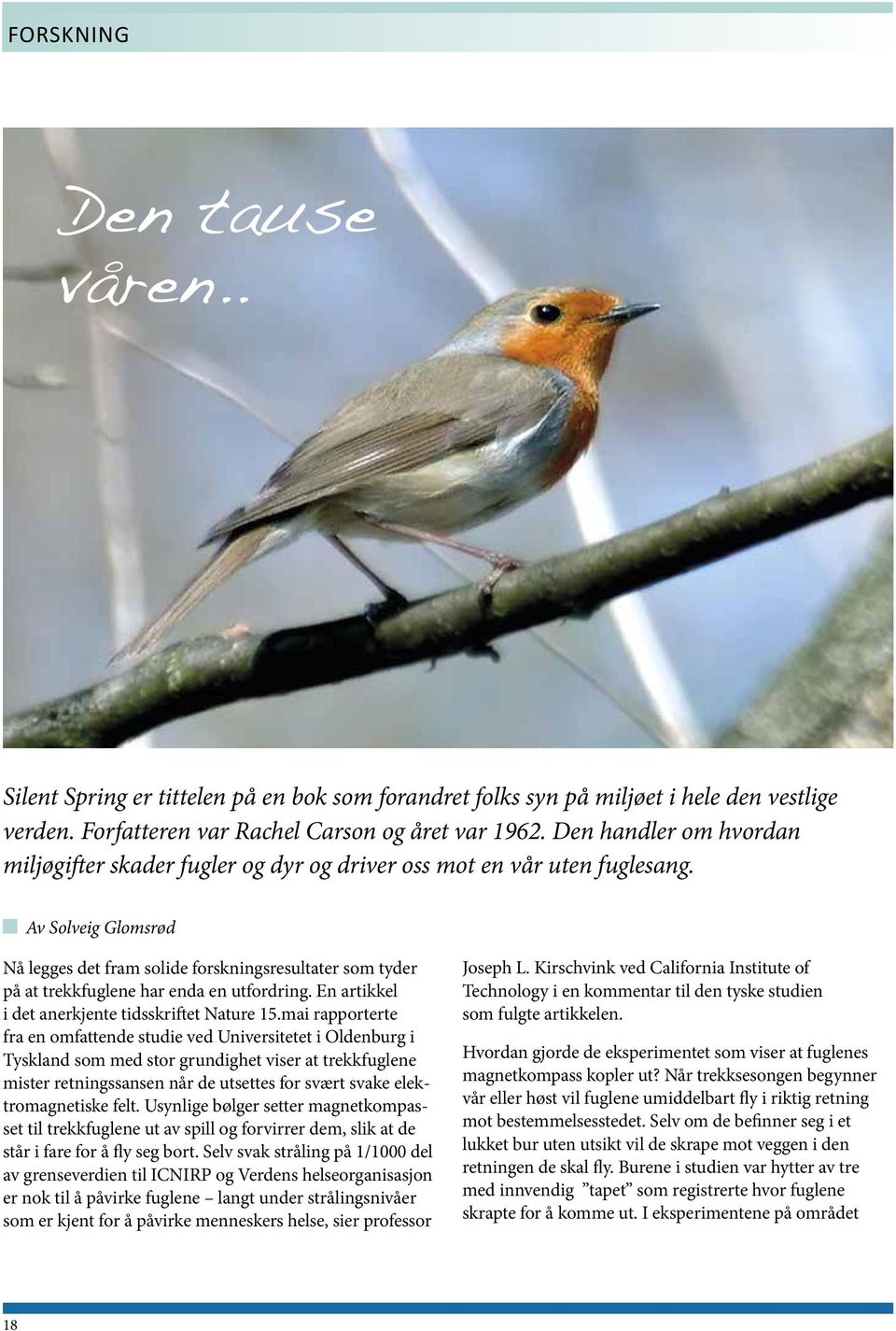 Av Solveig Glomsrød Nå legges det fram solide forskningsresultater som tyder på at trekkfuglene har enda en utfordring. En artikkel i det anerkjente tidsskriftet Nature 15.
