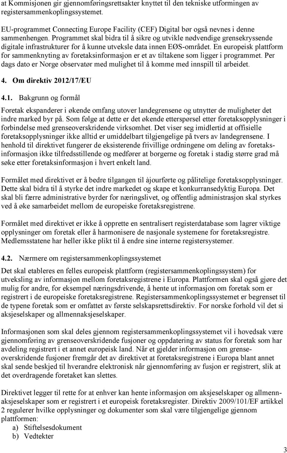 Programmet skal bidra til å sikre og utvikle nødvendige grensekryssende digitale infrastrukturer for å kunne utveksle data innen EØS-området.