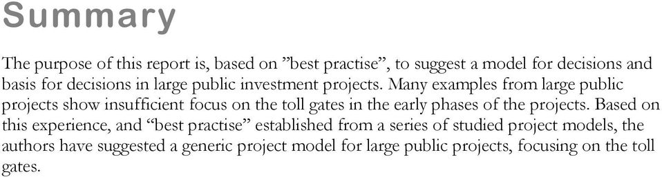 Many examples from large public projects show insufficient focus on the toll gates in the early phases of the projects.