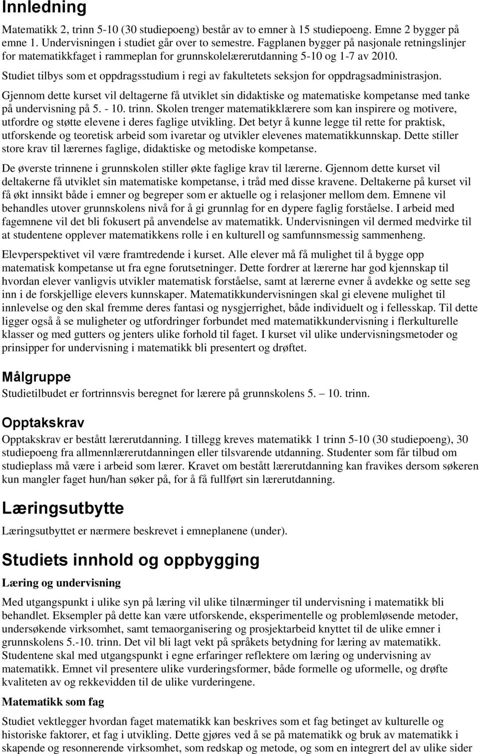 Studiet tilbys som et oppdragsstudium i regi av fakultetets seksjon for oppdragsadministrasjon.