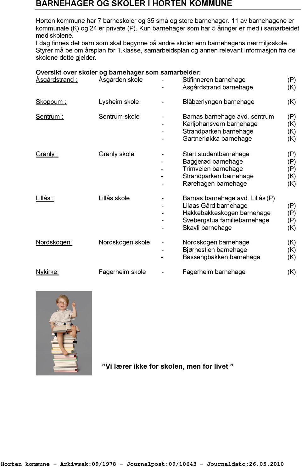 klasse, samarbeidsplan og annen relevant informasjon fra de skolene dette gjelder.