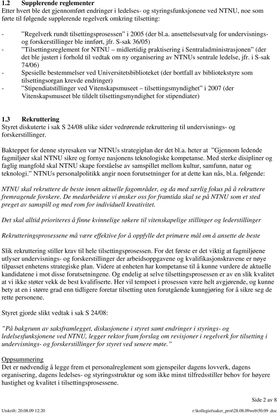 S-sak 36/05) - Tilsettingsreglement for NTNU midlertidig praktisering i Sentraladministrasjonen (der det ble justert i forhold til vedtak om ny organisering av NTNUs sentrale ledelse, jfr.