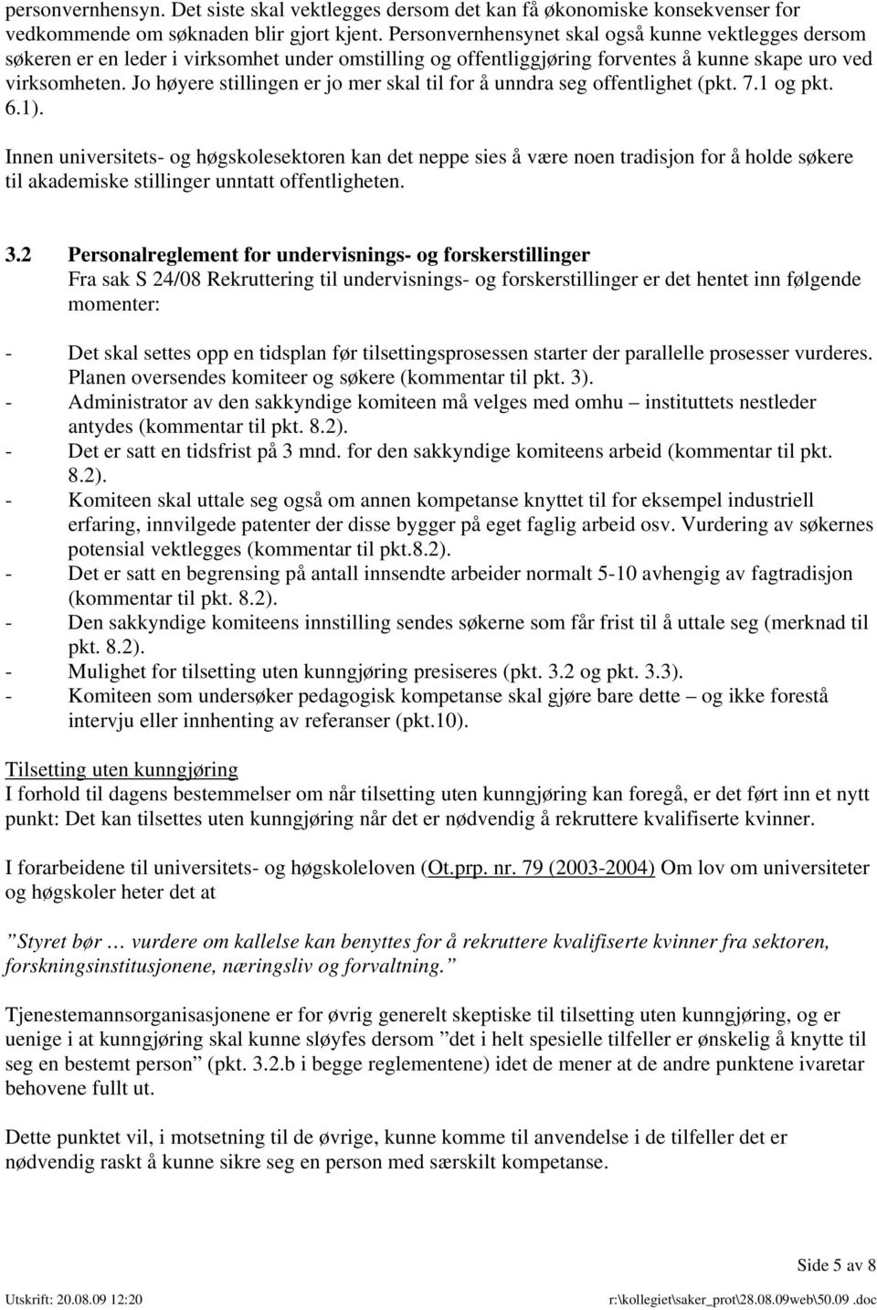 Jo høyere stillingen er jo mer skal til for å unndra seg offentlighet (pkt. 7.1 og pkt. 6.1).