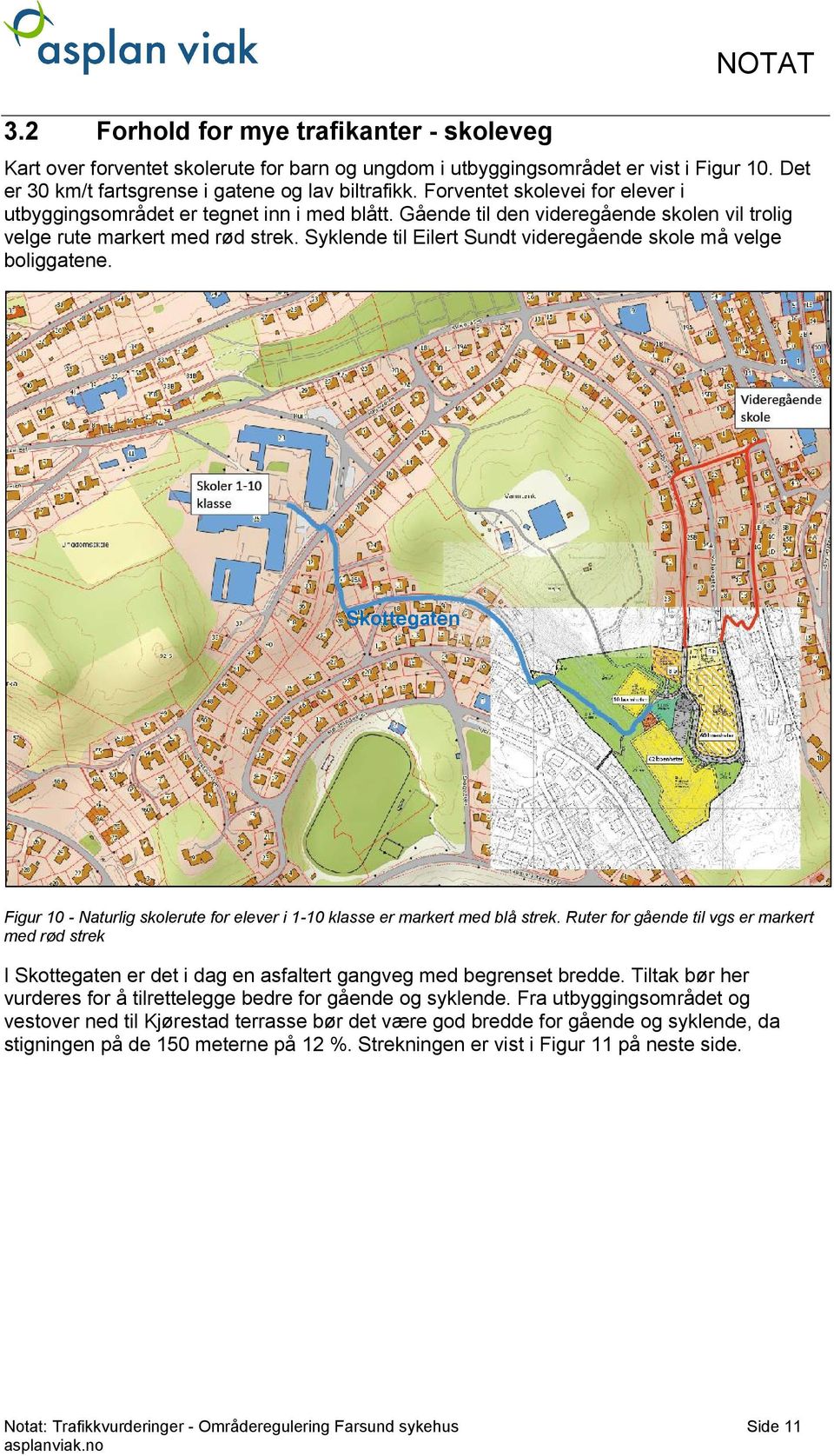 Syklende til Eilert Sundt videregående skole må velge boliggatene. Skottegaten Figur 10 - Naturlig skolerute for elever i 1-10 klasse er markert med blå strek.