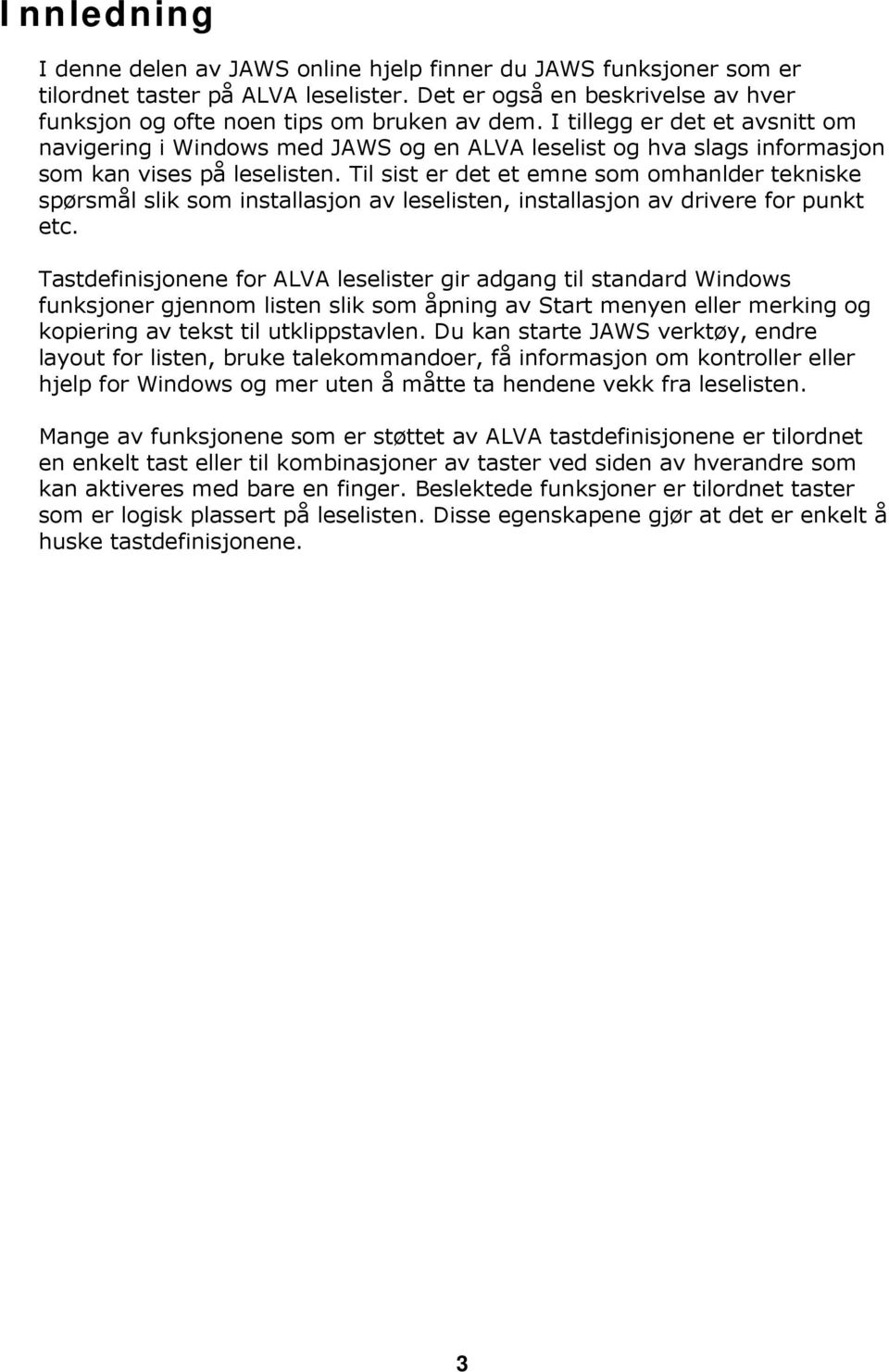 Til sist er det et emne som omhanlder tekniske spørsmål slik som installasjon av leselisten, installasjon av drivere for punkt etc.