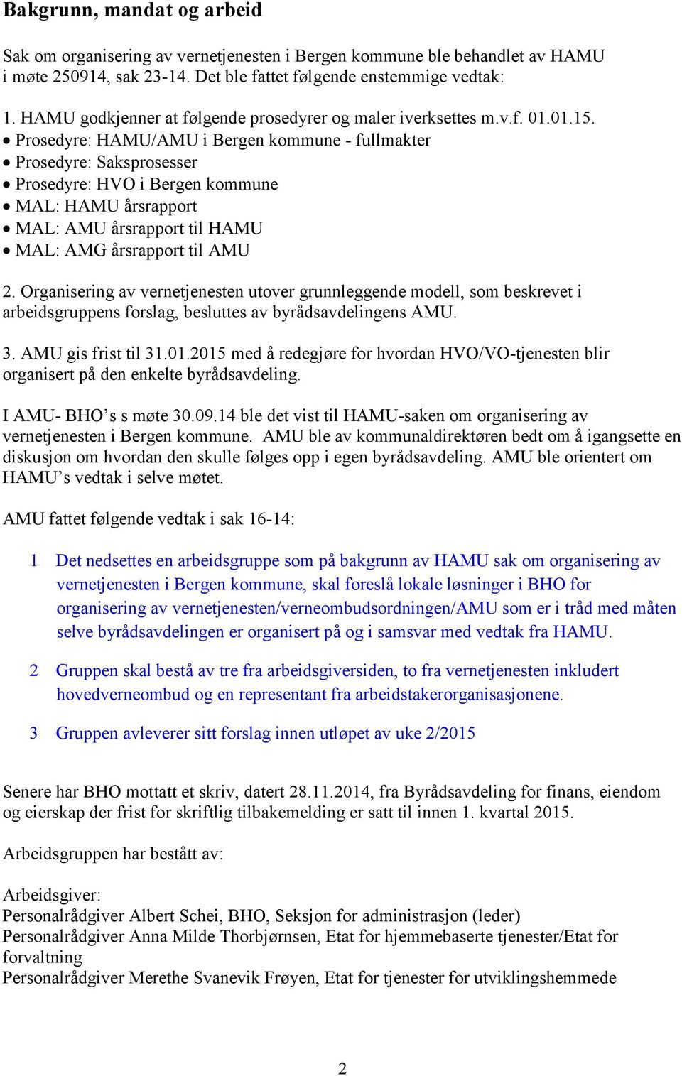 Prosedyre: HAMU/AMU i Bergen kommune - fullmakter Prosedyre: Saksprosesser Prosedyre: HVO i Bergen kommune MAL: HAMU årsrapport MAL: AMU årsrapport til HAMU MAL: AMG årsrapport til AMU 2.