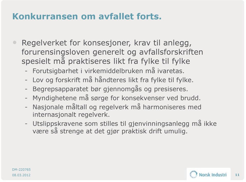 Forutsigbarhet i virkemiddelbruken må ivaretas. Lov og forskrift må håndteres likt fra fylke til fylke.