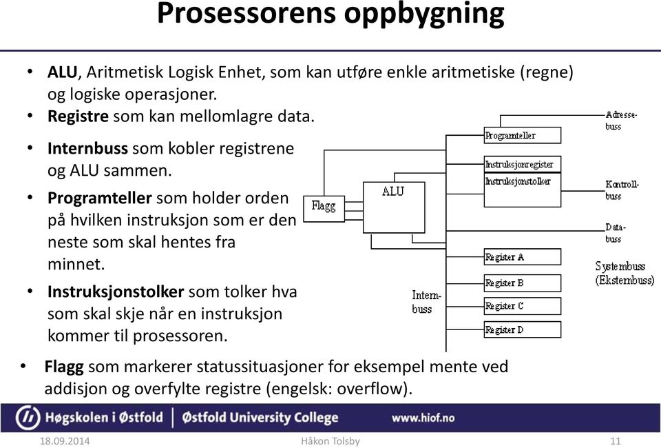 Programteller som holder orden på hvilken instruksjon som er den neste som skal hentes fra minnet.