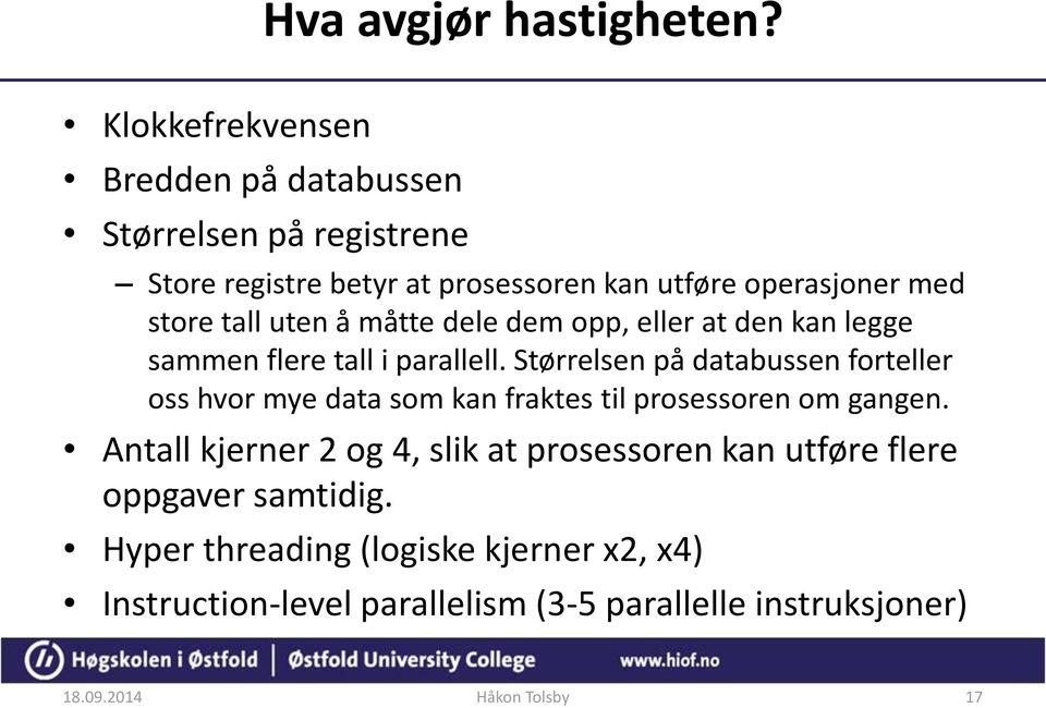 tall uten å måtte dele dem opp, eller at den kan legge sammen flere tall i parallell.