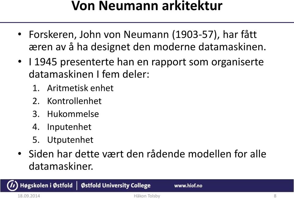 I 1945 presenterte han en rapport som organiserte datamaskinen I fem deler: 1.