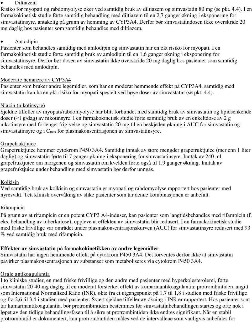 Derfor bør simvastatindosen ikke overskride 20 mg daglig hos pasienter som samtidig behandles med diltiazem.