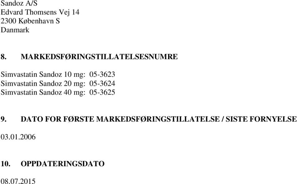 Simvastatin Sandoz 20 mg: 05-3624 Simvastatin Sandoz 40 mg: 05-3625 9.