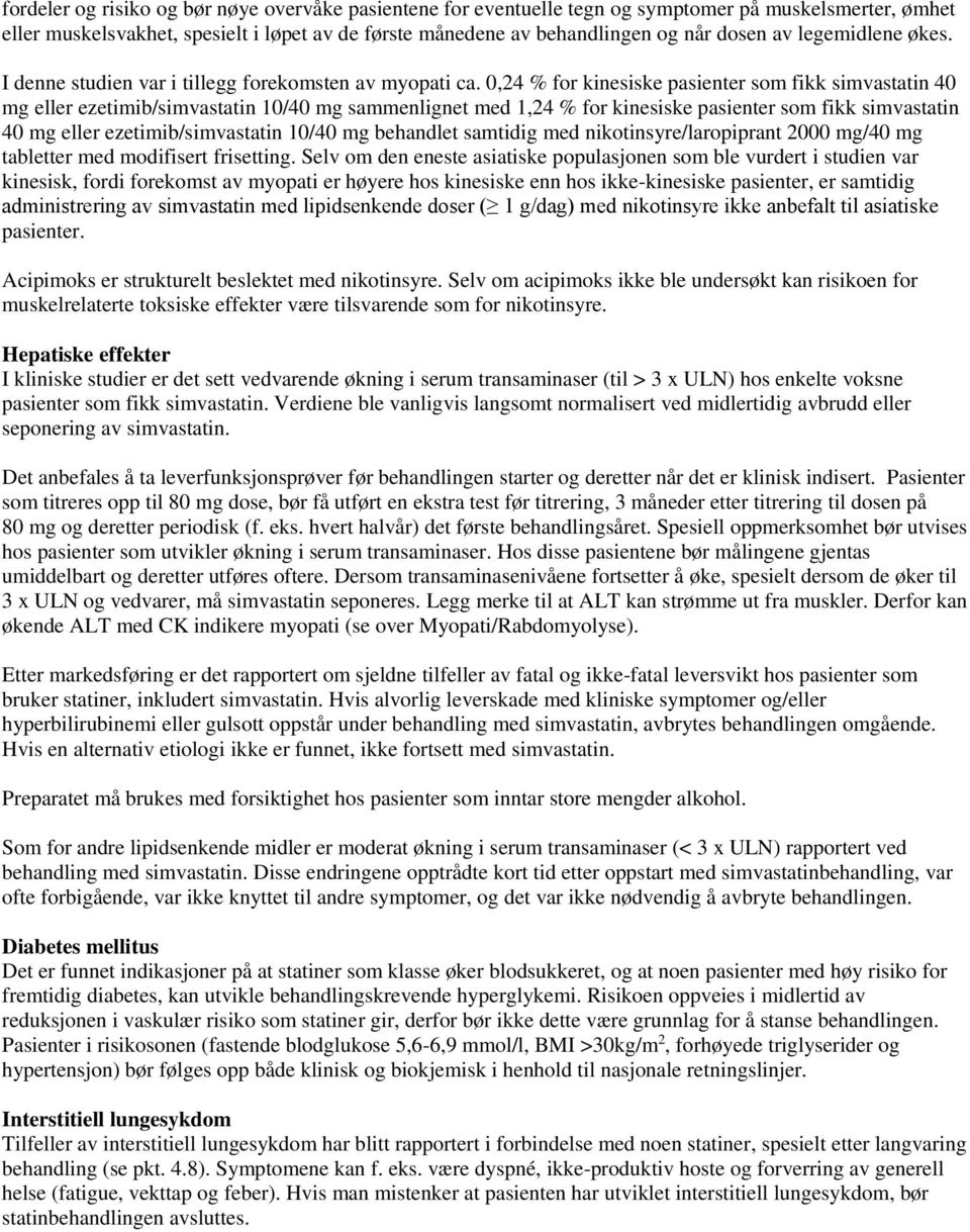 0,24 % for kinesiske pasienter som fikk simvastatin 40 mg eller ezetimib/simvastatin 10/40 mg sammenlignet med 1,24 % for kinesiske pasienter som fikk simvastatin 40 mg eller ezetimib/simvastatin