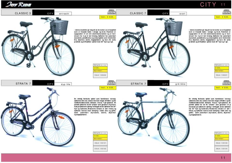 En solid, praktisk og driftssikker sykkel med 26" hjul og 3 gir. - denne modellen gir deg alt du forventer av en bysykkel som er klassisk både i design og bruk.