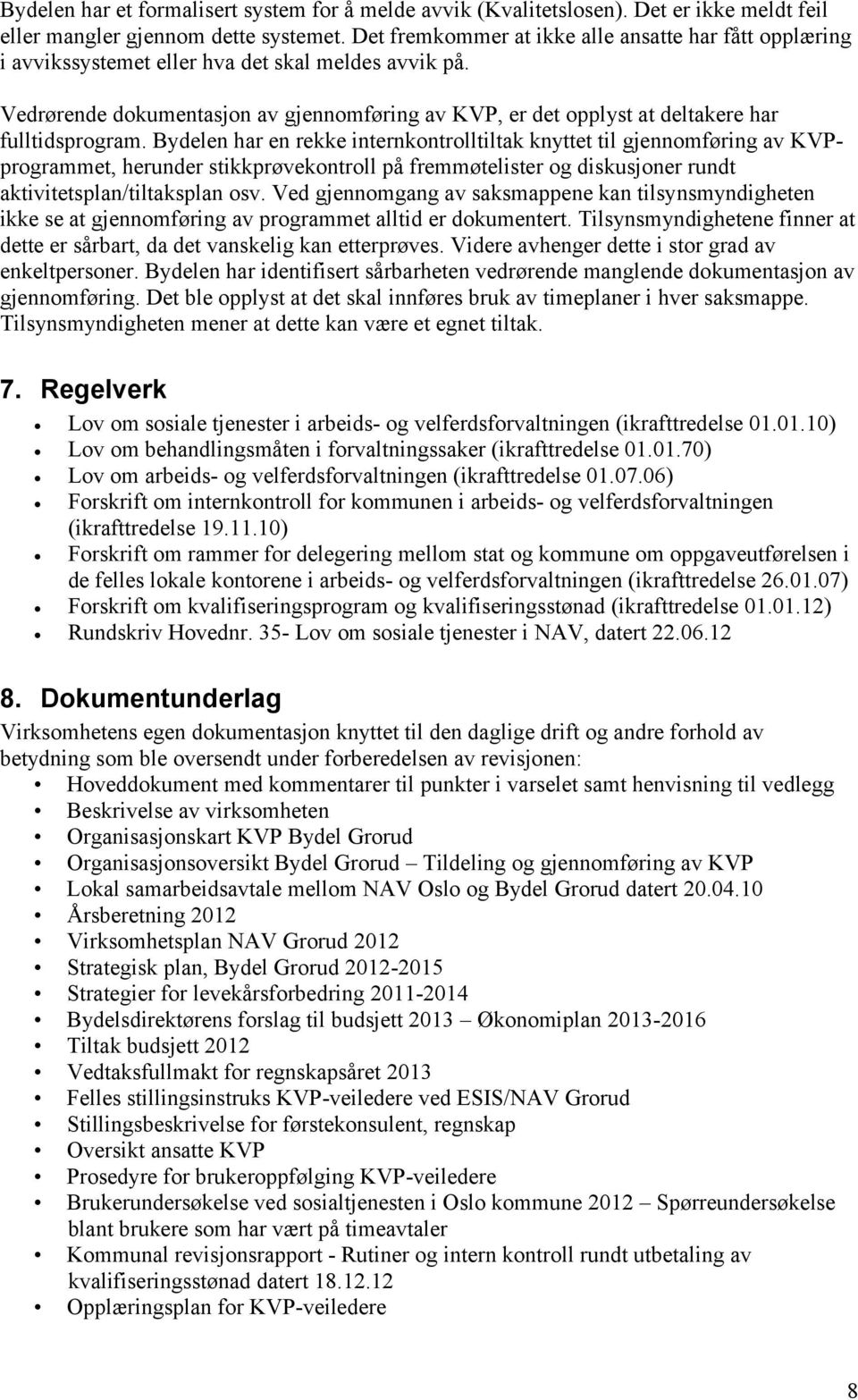 Vedrørende dokumentasjon av gjennomføring av KVP, er det opplyst at deltakere har fulltidsprogram.