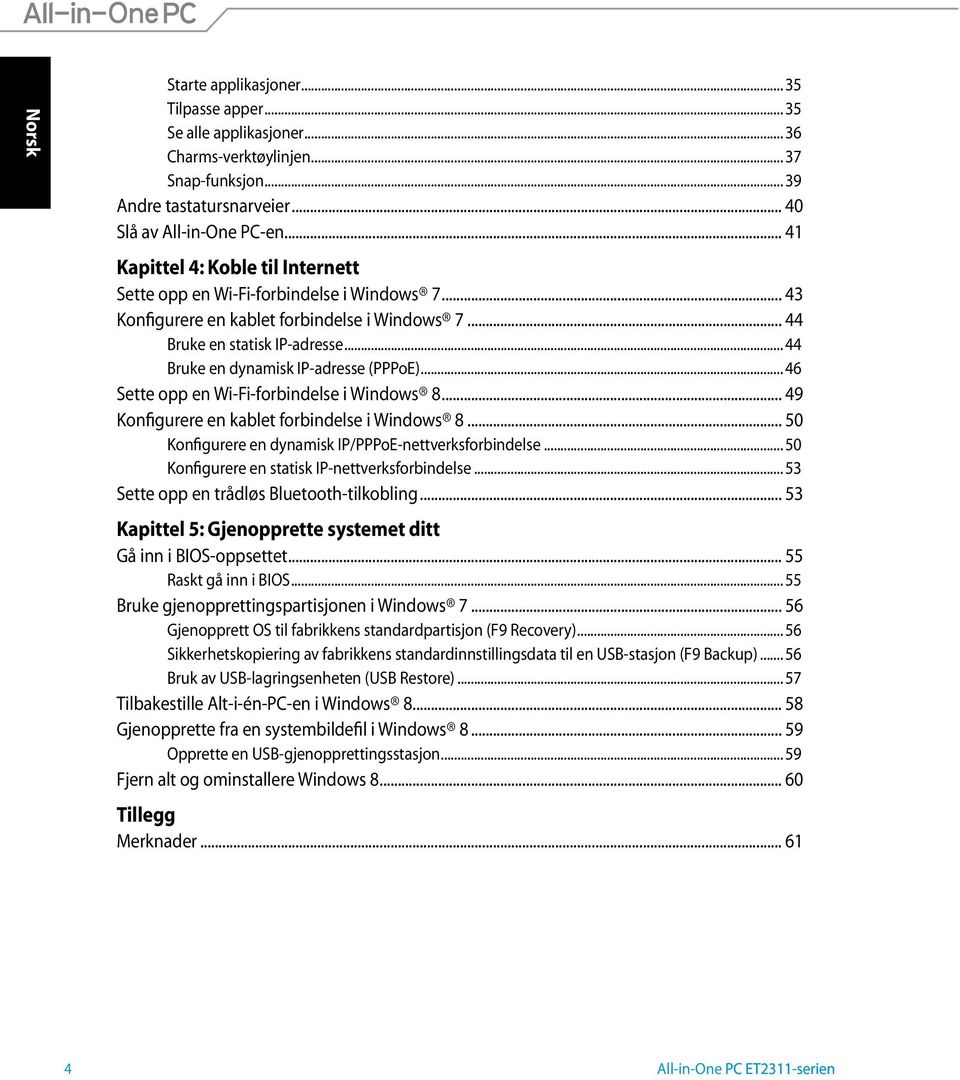 .. 44 Bruke en dynamisk IP-adresse (PPPoE)... 46 Sette opp en Wi-Fi-forbindelse i Windows 8... 49 Konfigurere en kablet forbindelse i Windows 8.