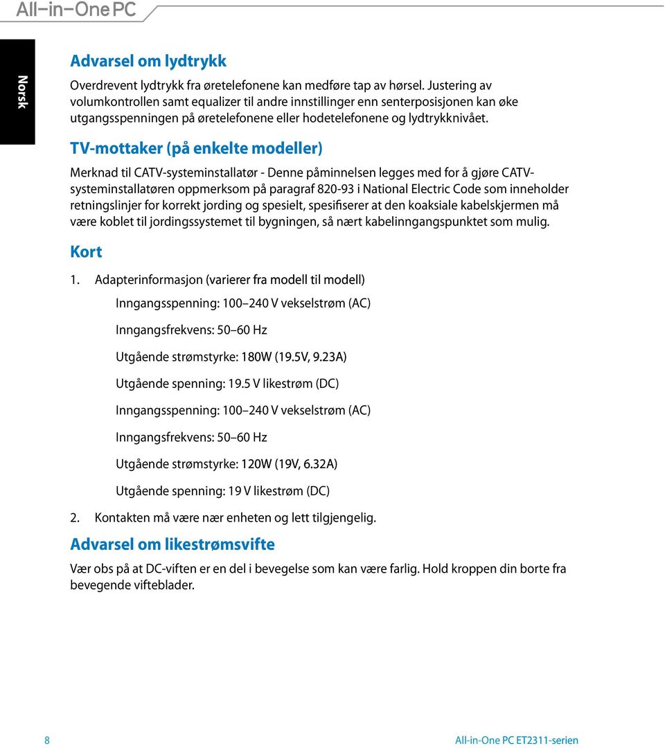 TV-mottaker (på enkelte modeller) Merknad til CATV-systeminstallatør - Denne påminnelsen legges med for å gjøre CATVsysteminstallatøren oppmerksom på paragraf 820-93 i National Electric Code som