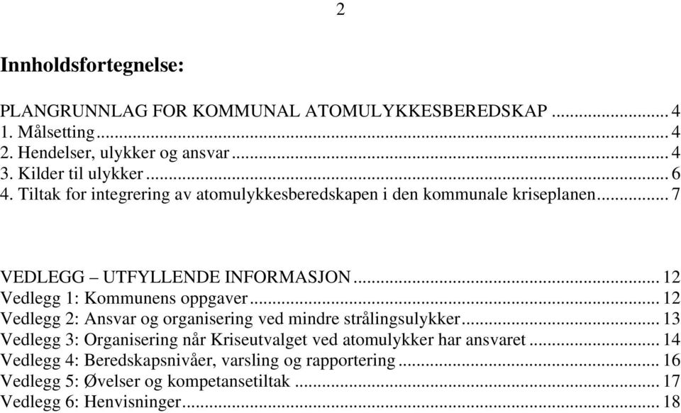 .. 12 Vedlegg 1: Kommunens oppgaver... 12 Vedlegg 2: Ansvar og organisering ved mindre strålingsulykker.