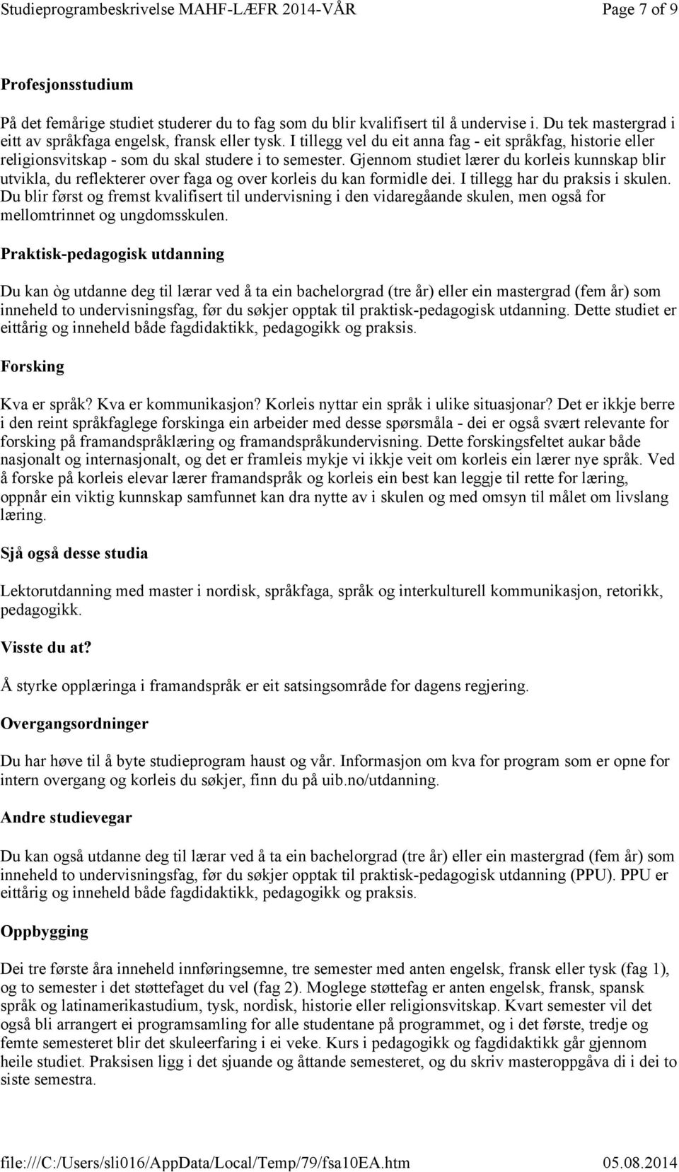 Gjennom studiet lærer du korleis kunnskap blir utvikla, du reflekterer over faga og over korleis du kan formidle dei. I tillegg har du praksis i skulen.