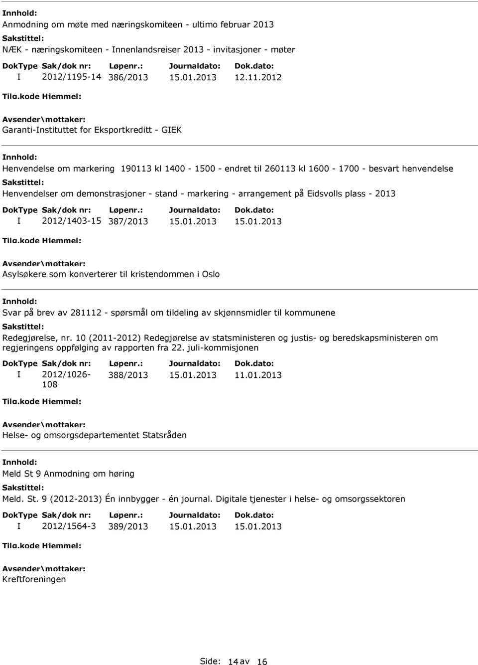 2012 Garanti-nstituttet for Eksportkreditt - GEK Henvendelse om markering 190113 kl 1400-1500 - endret til 260113 kl 1600-1700 - besvart henvendelse Henvendelser om demonstrasjoner - stand -