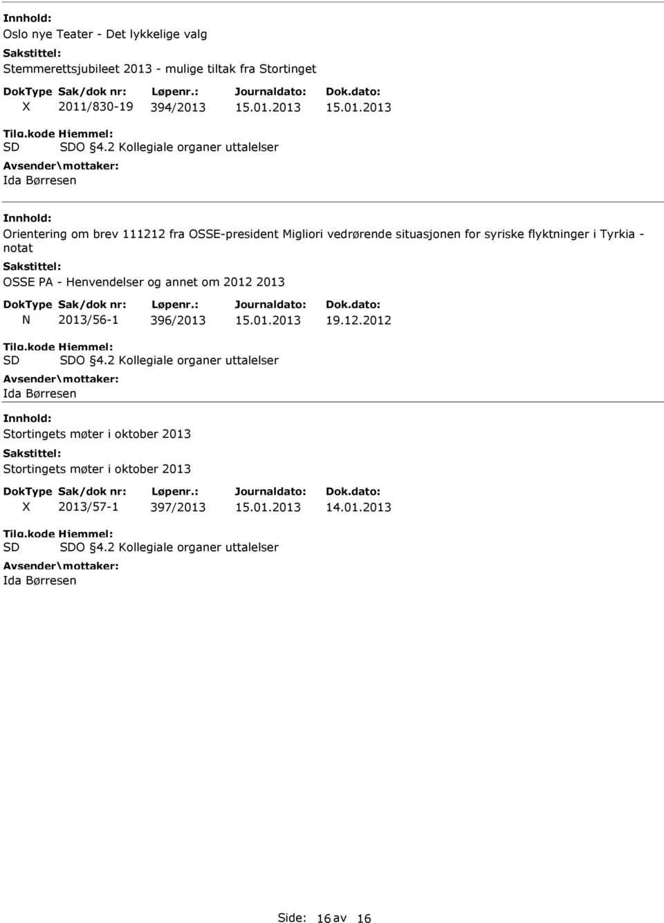 - notat OSSE PA - Henvendelser og annet om 2012 2013 2013/56-1 396/2013 19.12.2012 Tilg.kode SD Hjemmel: SDO 4.